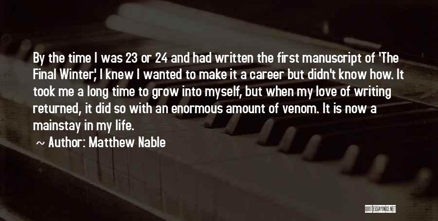 Matthew Nable Quotes: By The Time I Was 23 Or 24 And Had Written The First Manuscript Of 'the Final Winter', I Knew