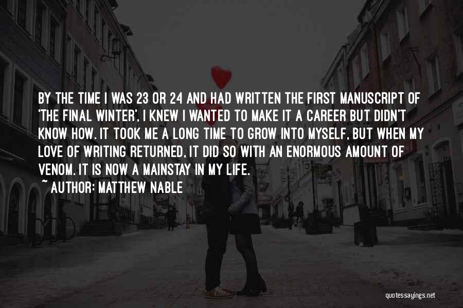 Matthew Nable Quotes: By The Time I Was 23 Or 24 And Had Written The First Manuscript Of 'the Final Winter', I Knew