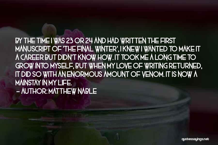 Matthew Nable Quotes: By The Time I Was 23 Or 24 And Had Written The First Manuscript Of 'the Final Winter', I Knew