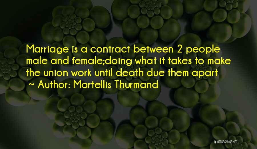 Martellis Thurmand Quotes: Marriage Is A Contract Between 2 People Male And Female;doing What It Takes To Make The Union Work Until Death