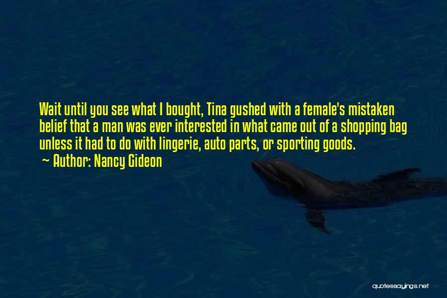 Nancy Gideon Quotes: Wait Until You See What I Bought, Tina Gushed With A Female's Mistaken Belief That A Man Was Ever Interested