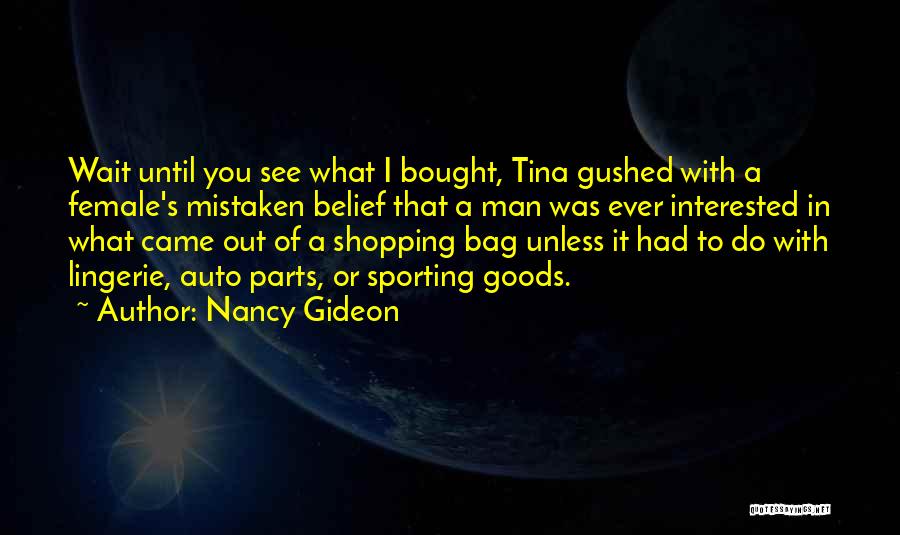 Nancy Gideon Quotes: Wait Until You See What I Bought, Tina Gushed With A Female's Mistaken Belief That A Man Was Ever Interested