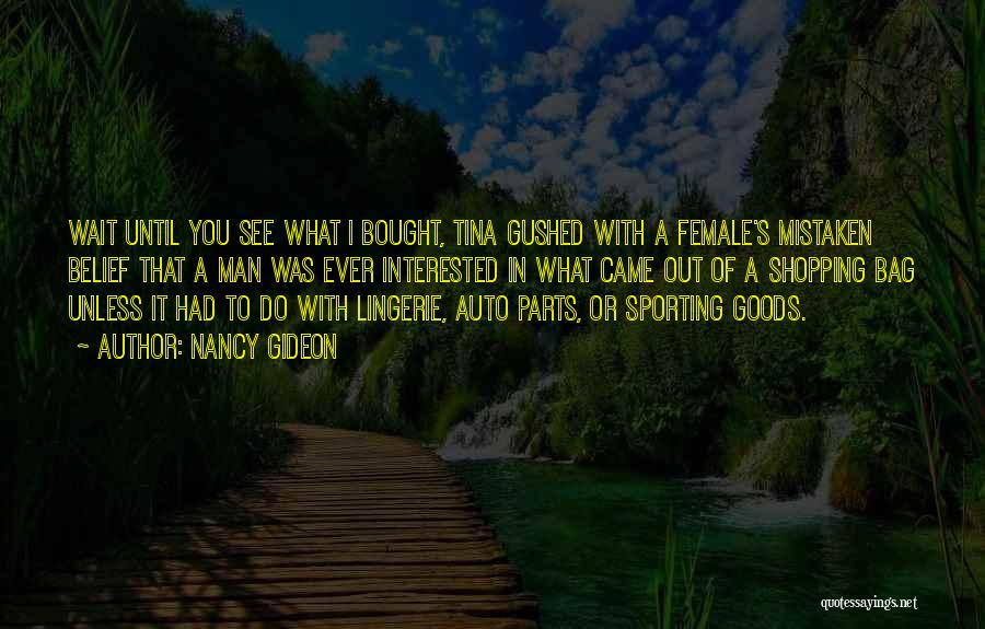 Nancy Gideon Quotes: Wait Until You See What I Bought, Tina Gushed With A Female's Mistaken Belief That A Man Was Ever Interested