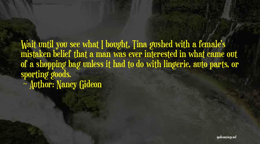 Nancy Gideon Quotes: Wait Until You See What I Bought, Tina Gushed With A Female's Mistaken Belief That A Man Was Ever Interested