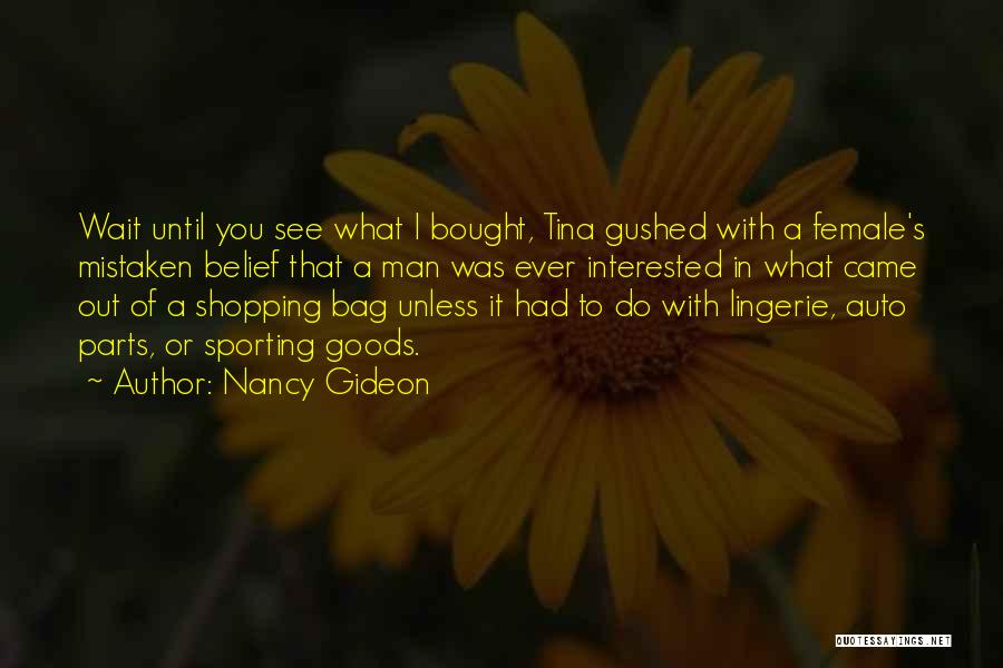 Nancy Gideon Quotes: Wait Until You See What I Bought, Tina Gushed With A Female's Mistaken Belief That A Man Was Ever Interested