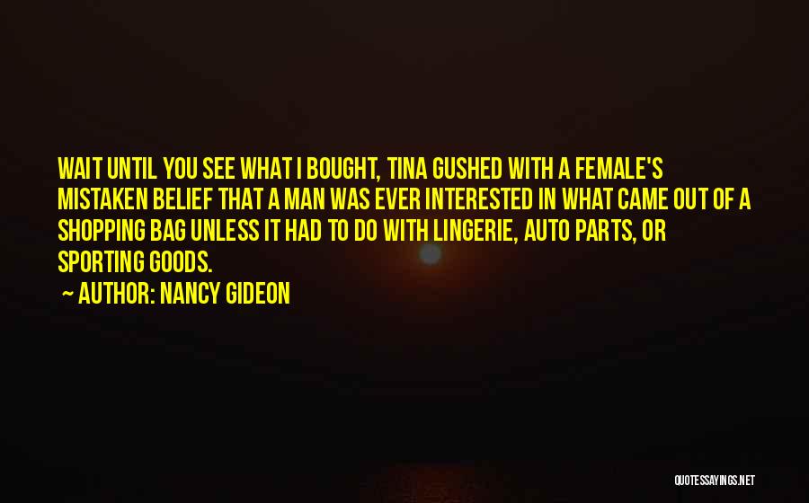 Nancy Gideon Quotes: Wait Until You See What I Bought, Tina Gushed With A Female's Mistaken Belief That A Man Was Ever Interested