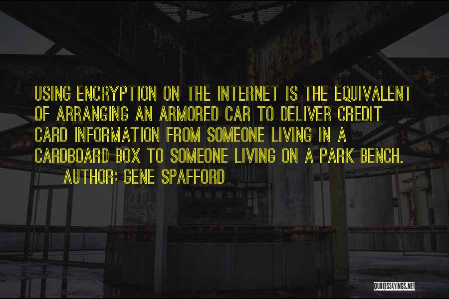 Gene Spafford Quotes: Using Encryption On The Internet Is The Equivalent Of Arranging An Armored Car To Deliver Credit Card Information From Someone