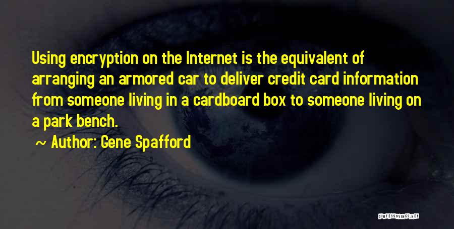 Gene Spafford Quotes: Using Encryption On The Internet Is The Equivalent Of Arranging An Armored Car To Deliver Credit Card Information From Someone