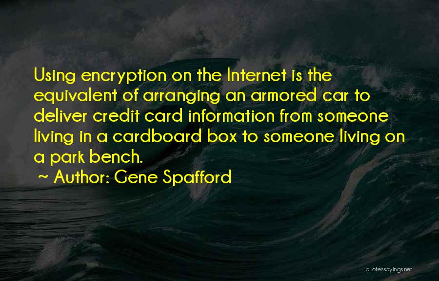 Gene Spafford Quotes: Using Encryption On The Internet Is The Equivalent Of Arranging An Armored Car To Deliver Credit Card Information From Someone