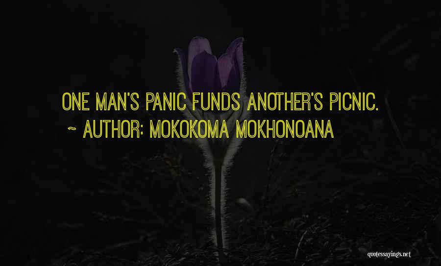 Mokokoma Mokhonoana Quotes: One Man's Panic Funds Another's Picnic.