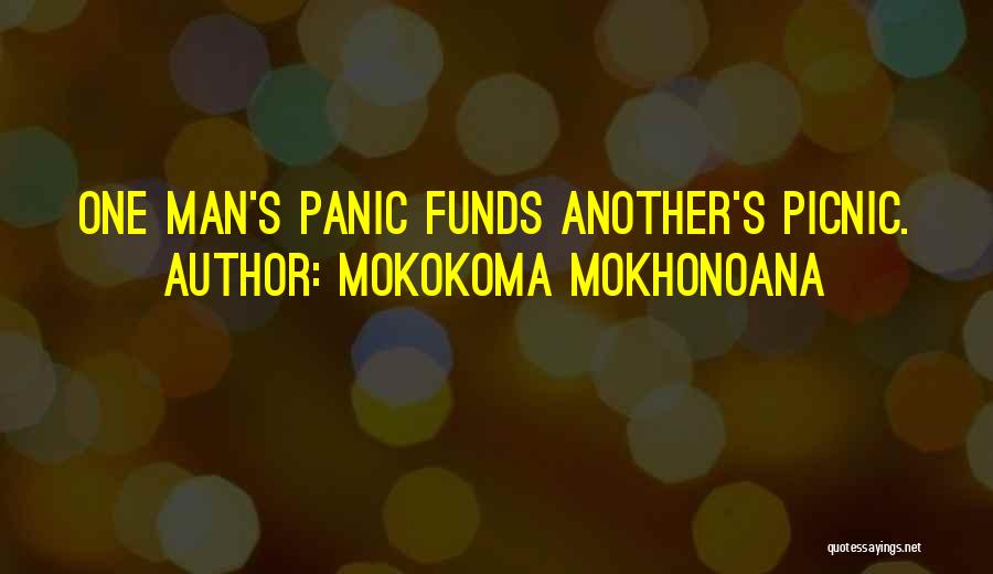 Mokokoma Mokhonoana Quotes: One Man's Panic Funds Another's Picnic.