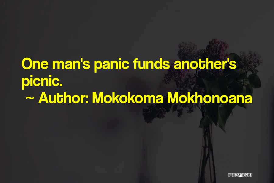 Mokokoma Mokhonoana Quotes: One Man's Panic Funds Another's Picnic.