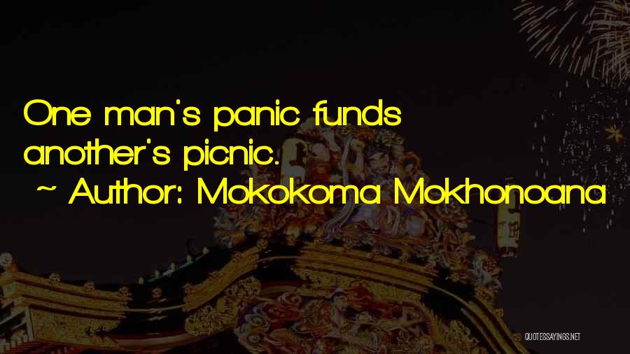 Mokokoma Mokhonoana Quotes: One Man's Panic Funds Another's Picnic.