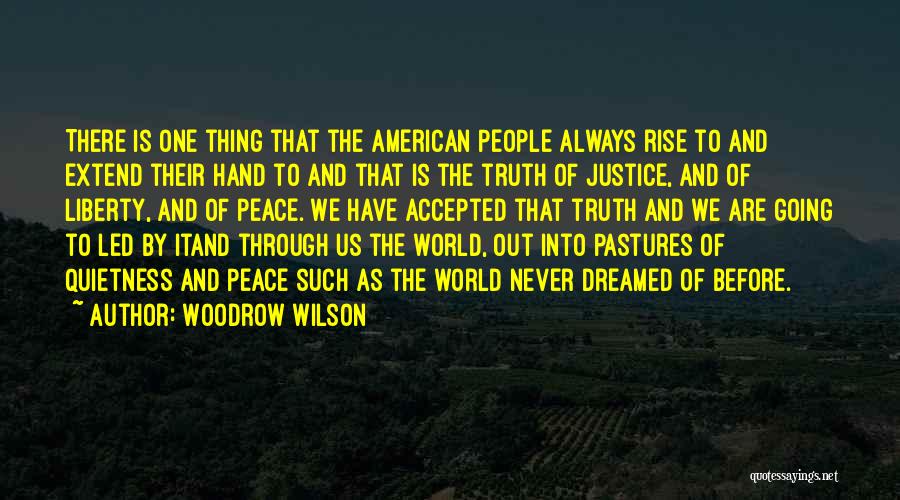 Woodrow Wilson Quotes: There Is One Thing That The American People Always Rise To And Extend Their Hand To And That Is The