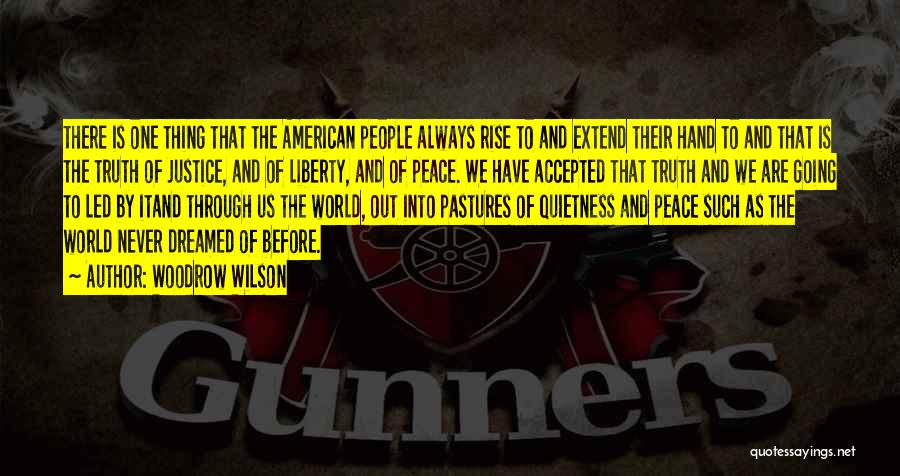 Woodrow Wilson Quotes: There Is One Thing That The American People Always Rise To And Extend Their Hand To And That Is The