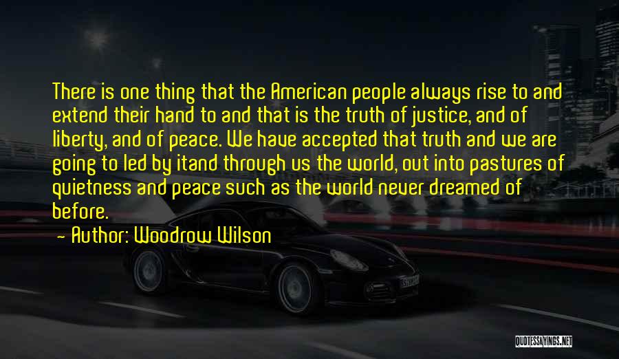 Woodrow Wilson Quotes: There Is One Thing That The American People Always Rise To And Extend Their Hand To And That Is The