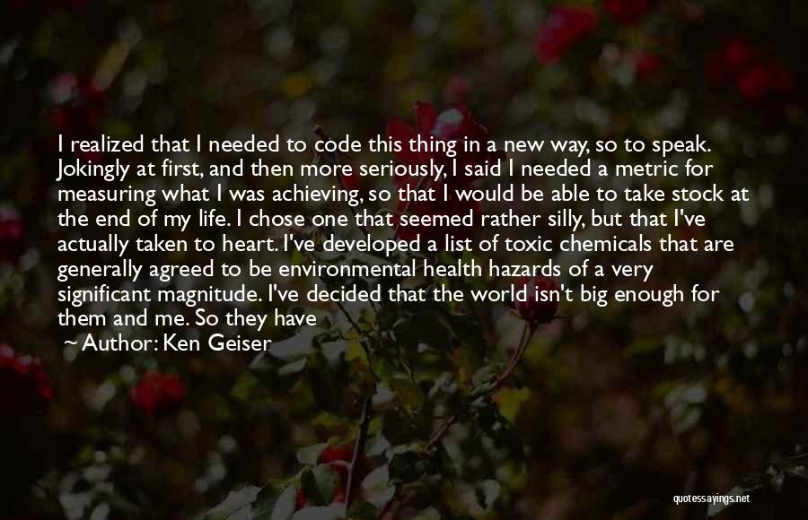 Ken Geiser Quotes: I Realized That I Needed To Code This Thing In A New Way, So To Speak. Jokingly At First, And