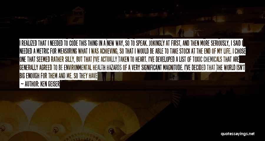 Ken Geiser Quotes: I Realized That I Needed To Code This Thing In A New Way, So To Speak. Jokingly At First, And