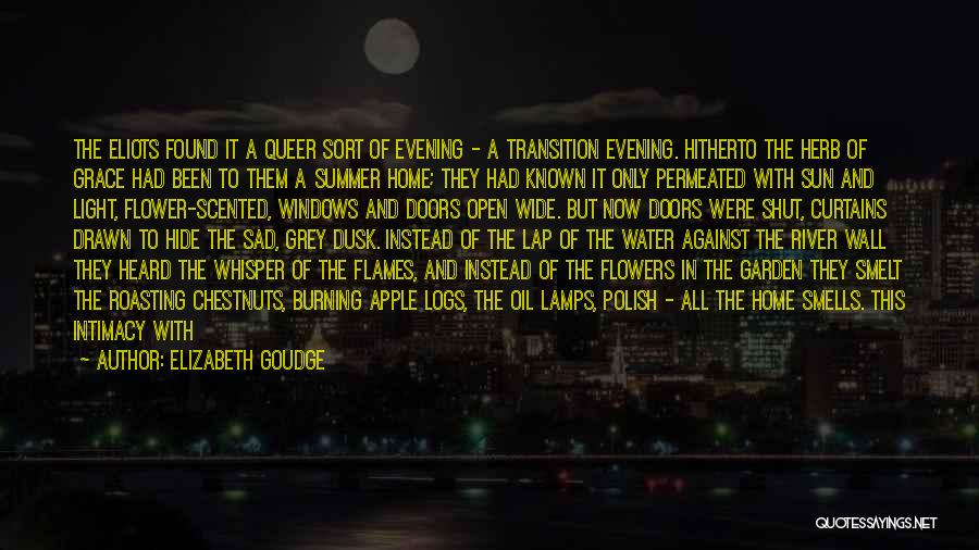 Elizabeth Goudge Quotes: The Eliots Found It A Queer Sort Of Evening - A Transition Evening. Hitherto The Herb Of Grace Had Been