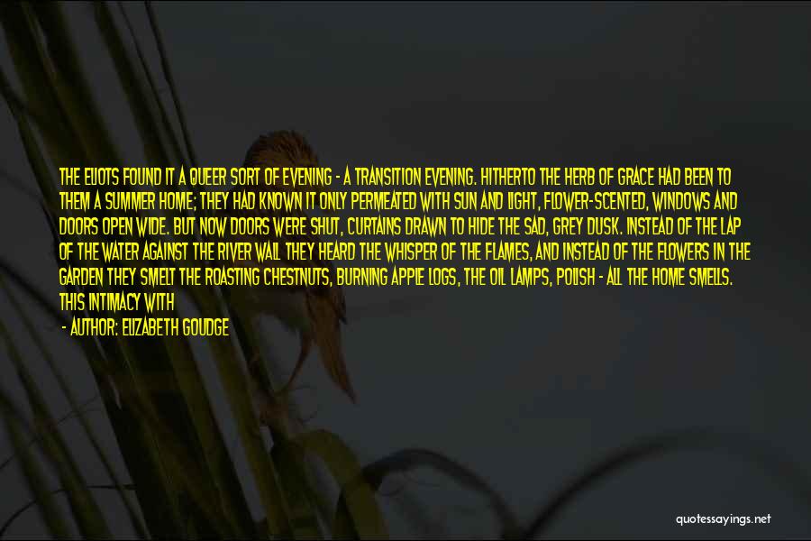 Elizabeth Goudge Quotes: The Eliots Found It A Queer Sort Of Evening - A Transition Evening. Hitherto The Herb Of Grace Had Been