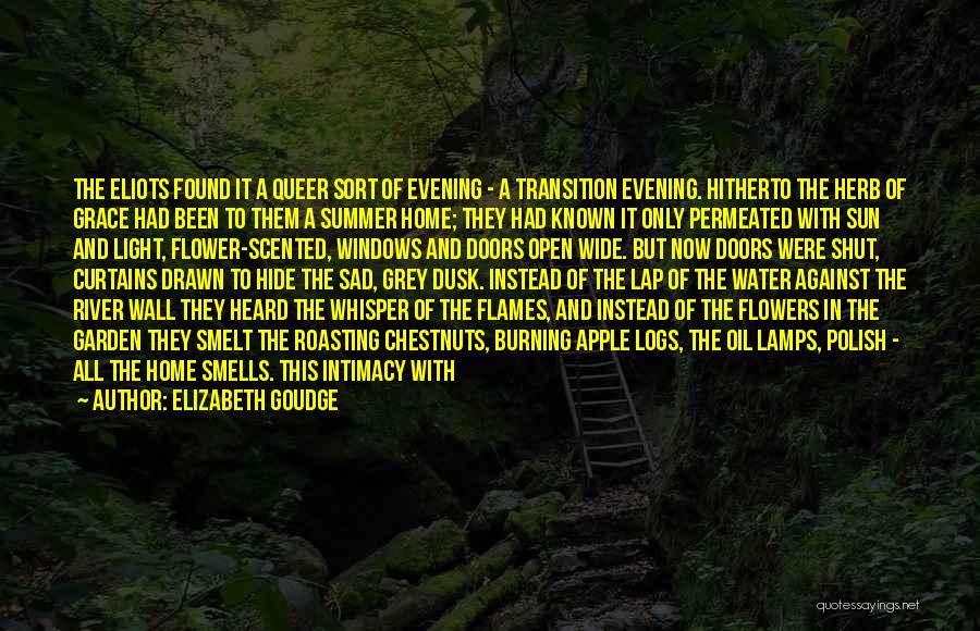 Elizabeth Goudge Quotes: The Eliots Found It A Queer Sort Of Evening - A Transition Evening. Hitherto The Herb Of Grace Had Been