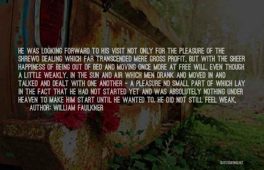 William Faulkner Quotes: He Was Looking Forward To His Visit Not Only For The Pleasure Of The Shrewd Dealing Which Far Transcended Mere