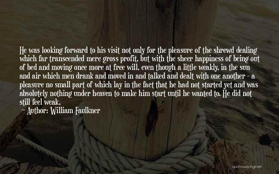 William Faulkner Quotes: He Was Looking Forward To His Visit Not Only For The Pleasure Of The Shrewd Dealing Which Far Transcended Mere