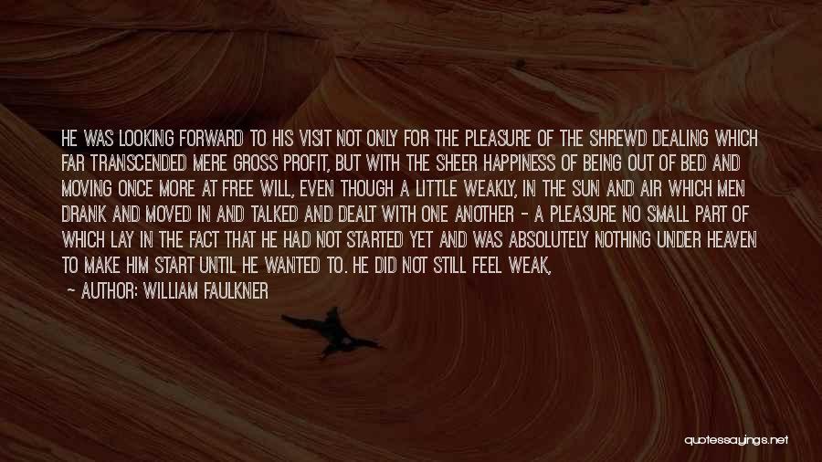 William Faulkner Quotes: He Was Looking Forward To His Visit Not Only For The Pleasure Of The Shrewd Dealing Which Far Transcended Mere