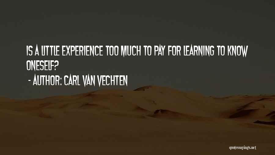 Carl Van Vechten Quotes: Is A Little Experience Too Much To Pay For Learning To Know Oneself?