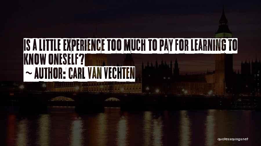 Carl Van Vechten Quotes: Is A Little Experience Too Much To Pay For Learning To Know Oneself?