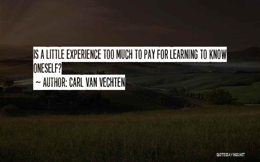 Carl Van Vechten Quotes: Is A Little Experience Too Much To Pay For Learning To Know Oneself?