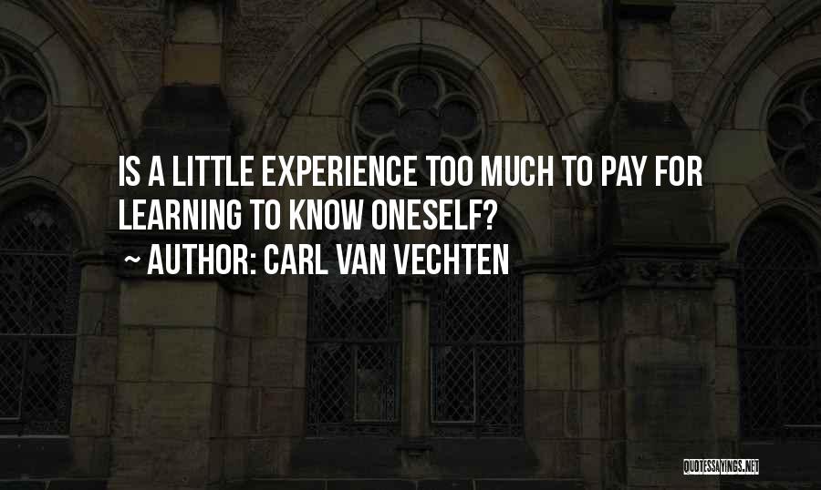 Carl Van Vechten Quotes: Is A Little Experience Too Much To Pay For Learning To Know Oneself?