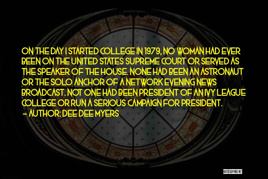 Dee Dee Myers Quotes: On The Day I Started College In 1979, No Woman Had Ever Been On The United States Supreme Court Or