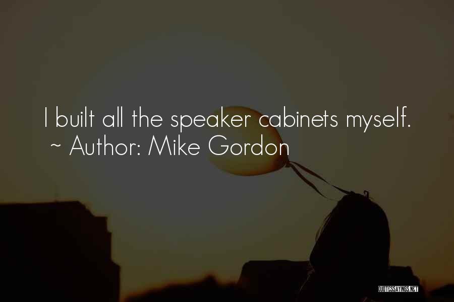 Mike Gordon Quotes: I Built All The Speaker Cabinets Myself.