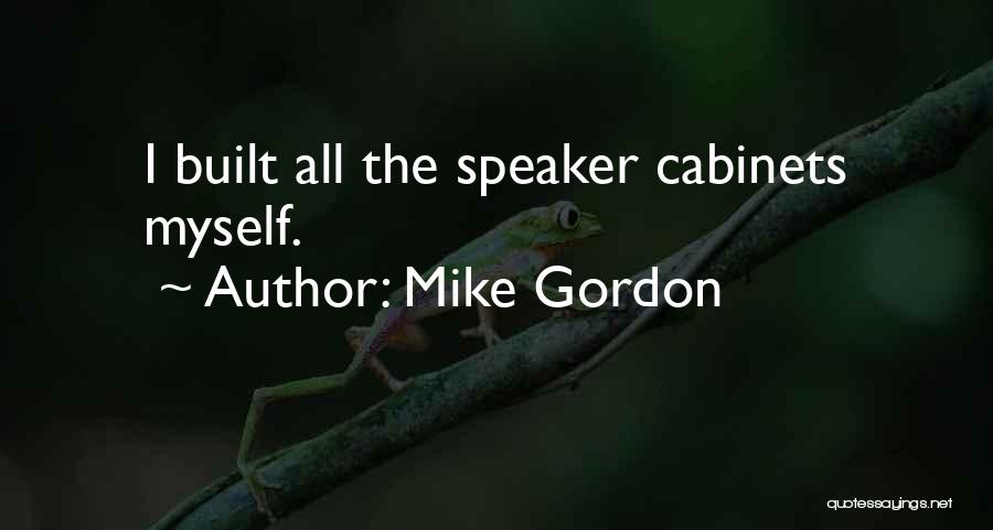 Mike Gordon Quotes: I Built All The Speaker Cabinets Myself.