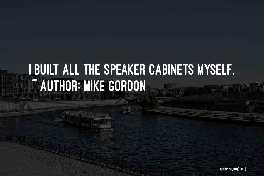 Mike Gordon Quotes: I Built All The Speaker Cabinets Myself.