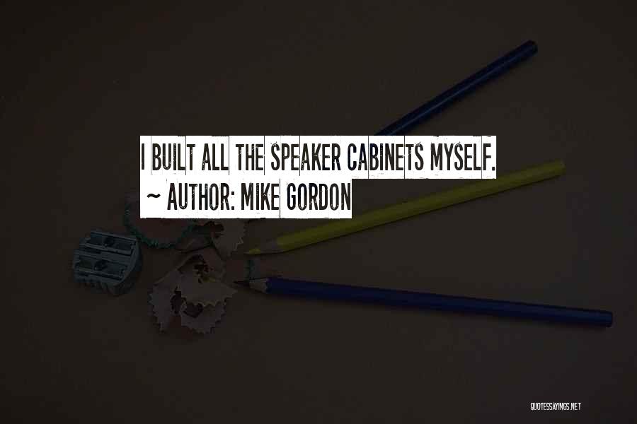 Mike Gordon Quotes: I Built All The Speaker Cabinets Myself.