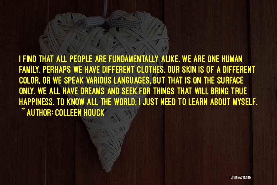 Colleen Houck Quotes: I Find That All People Are Fundamentally Alike. We Are One Human Family. Perhaps We Have Different Clothes, Our Skin