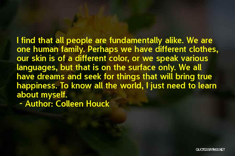 Colleen Houck Quotes: I Find That All People Are Fundamentally Alike. We Are One Human Family. Perhaps We Have Different Clothes, Our Skin