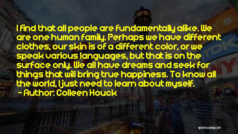 Colleen Houck Quotes: I Find That All People Are Fundamentally Alike. We Are One Human Family. Perhaps We Have Different Clothes, Our Skin