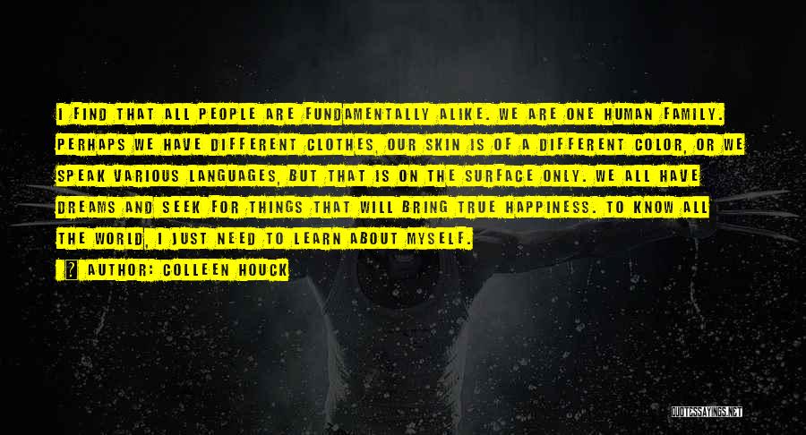 Colleen Houck Quotes: I Find That All People Are Fundamentally Alike. We Are One Human Family. Perhaps We Have Different Clothes, Our Skin