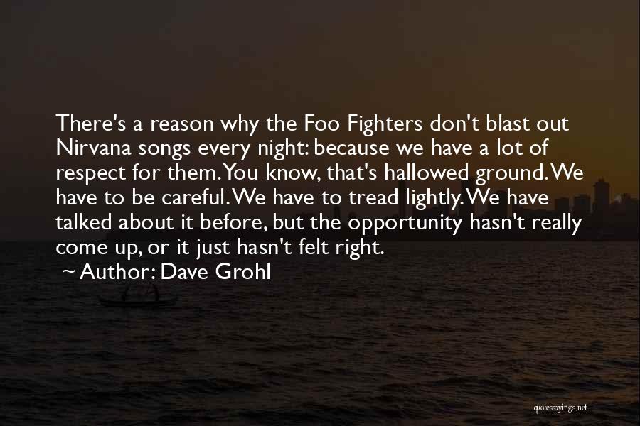 Dave Grohl Quotes: There's A Reason Why The Foo Fighters Don't Blast Out Nirvana Songs Every Night: Because We Have A Lot Of