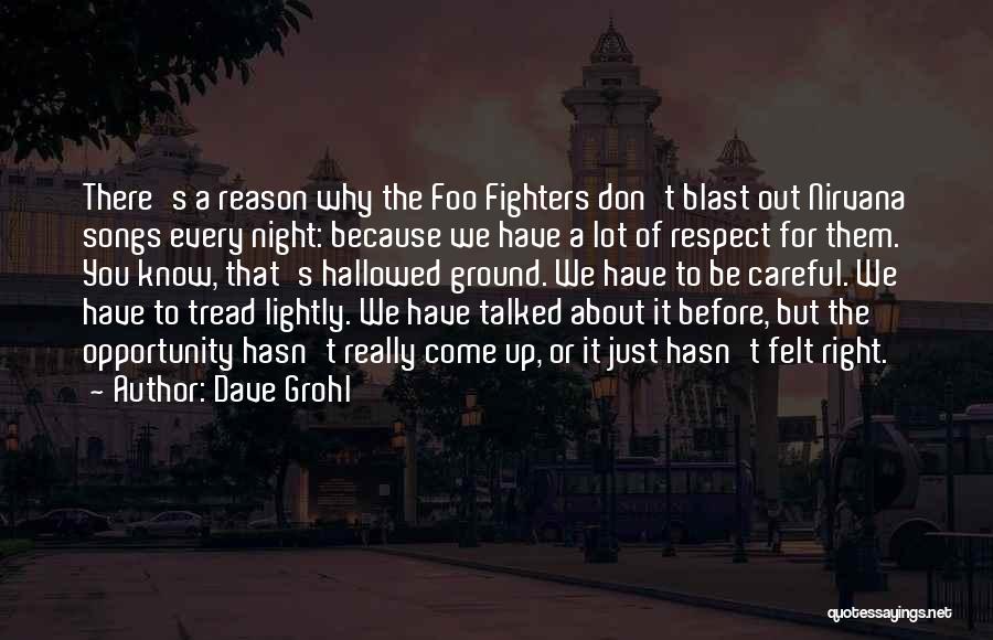 Dave Grohl Quotes: There's A Reason Why The Foo Fighters Don't Blast Out Nirvana Songs Every Night: Because We Have A Lot Of