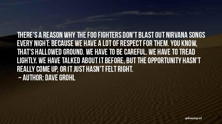 Dave Grohl Quotes: There's A Reason Why The Foo Fighters Don't Blast Out Nirvana Songs Every Night: Because We Have A Lot Of