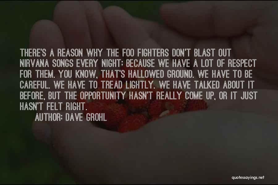 Dave Grohl Quotes: There's A Reason Why The Foo Fighters Don't Blast Out Nirvana Songs Every Night: Because We Have A Lot Of