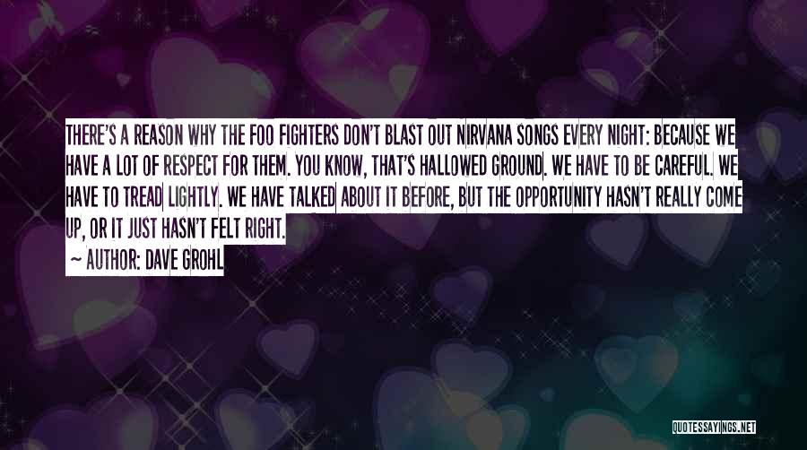 Dave Grohl Quotes: There's A Reason Why The Foo Fighters Don't Blast Out Nirvana Songs Every Night: Because We Have A Lot Of