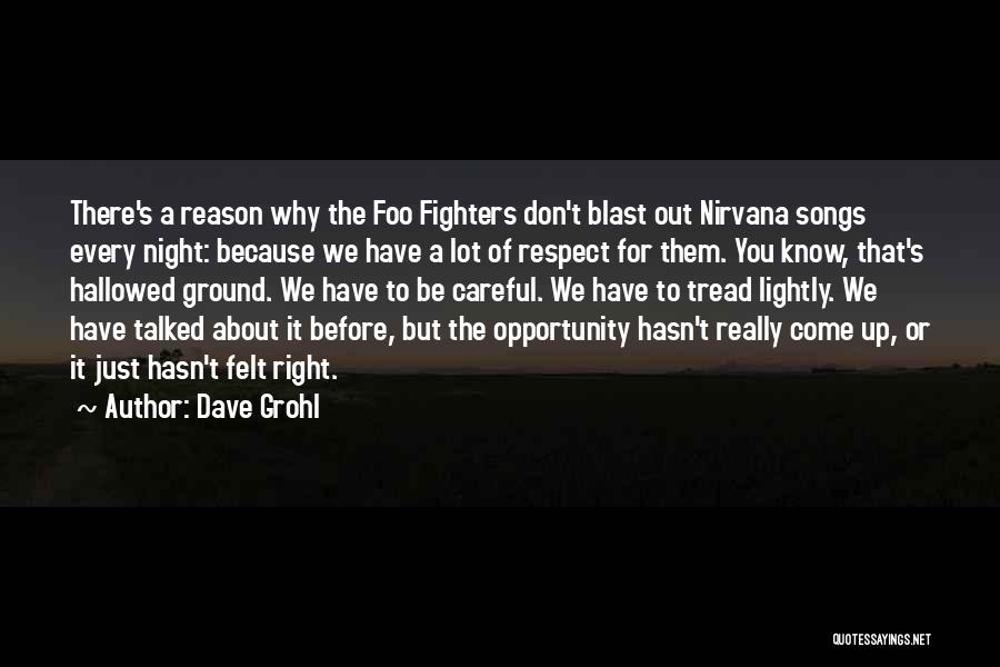 Dave Grohl Quotes: There's A Reason Why The Foo Fighters Don't Blast Out Nirvana Songs Every Night: Because We Have A Lot Of