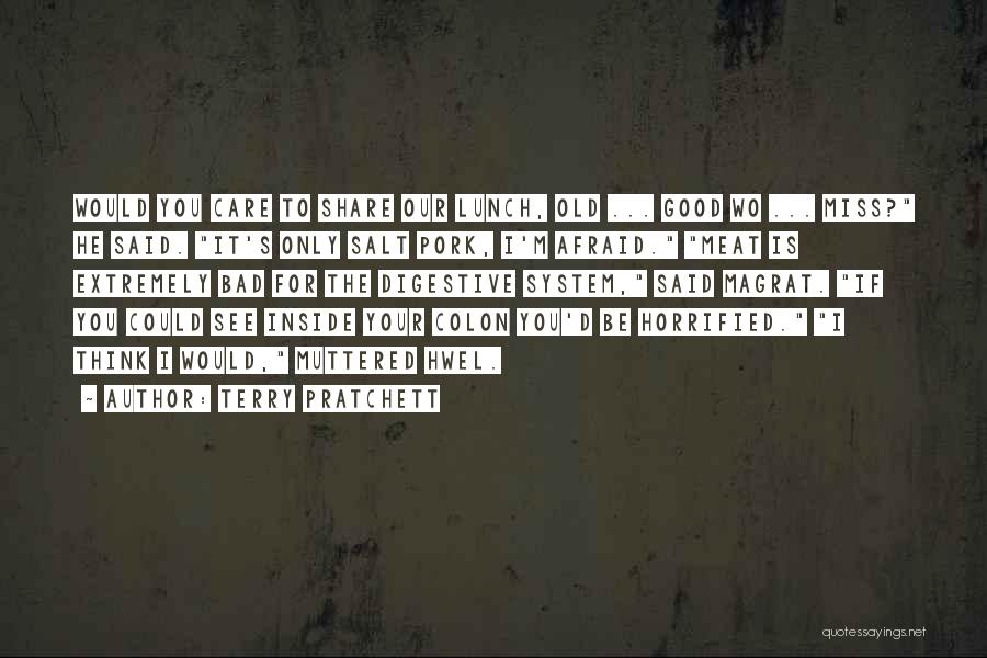 Terry Pratchett Quotes: Would You Care To Share Our Lunch, Old ... Good Wo ... Miss? He Said. It's Only Salt Pork, I'm