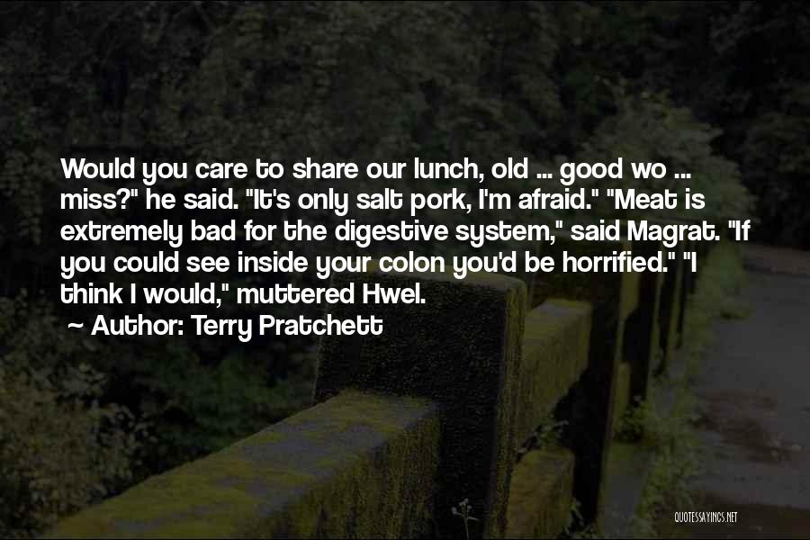 Terry Pratchett Quotes: Would You Care To Share Our Lunch, Old ... Good Wo ... Miss? He Said. It's Only Salt Pork, I'm