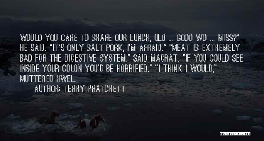Terry Pratchett Quotes: Would You Care To Share Our Lunch, Old ... Good Wo ... Miss? He Said. It's Only Salt Pork, I'm
